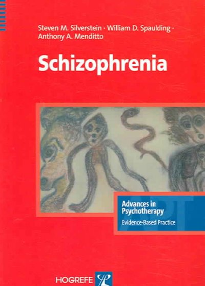 Schizophrenia / Steven M. Silverstein, William D. Spaulding, and Anthony A. Menditto.