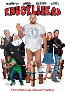 Knucklehead [video recording (DVD)] / Samuel Goldwyn Films and WWE Studios present ; produced by Michael Pavone ; written by Bear Aderhold & Thomas F.X. Sullivan and Adam Rifkin ; directed by Michael Watkins.