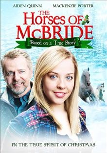 The horses of McBride [video recording (DVD)] / Bell Media presents ; written and directed by Anne Wheeler.