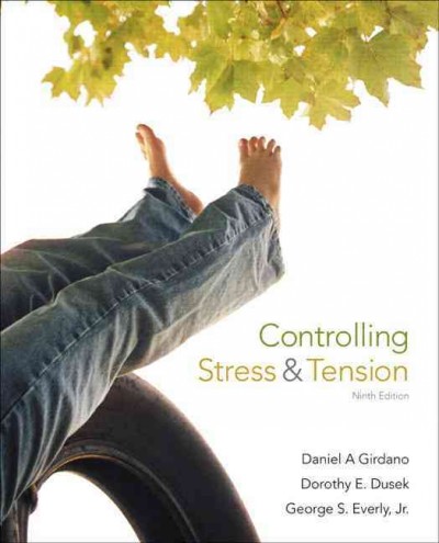 Controlling stress and tension / Daniel A. Girdano, Dorothy E. Dusek, George S. Everly, Jr.