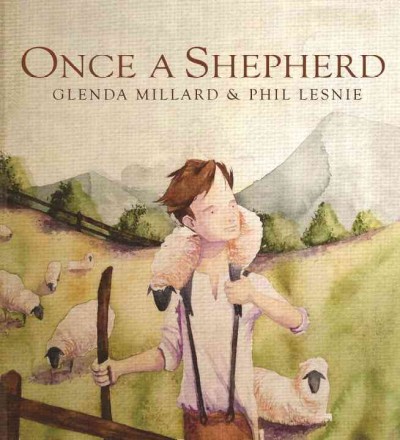 Once a shepherd / Glenda Millard ; illustrated by Phil Lesnie.