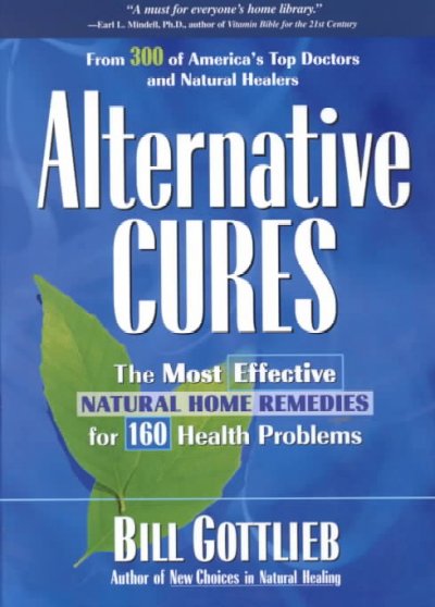 Alternative cures [Book] : the most effective natural home remedies for 160 health problems / Bill Gottlieb.