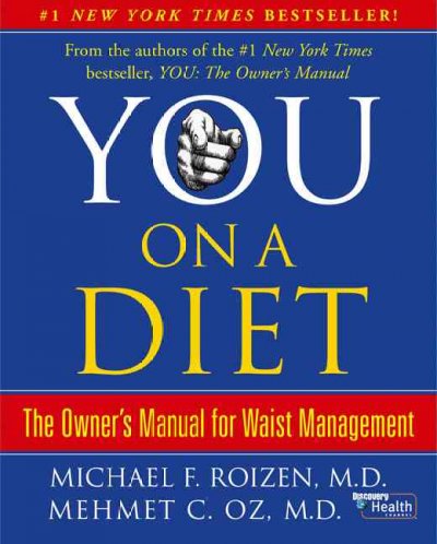 You, on a diet [Book] : the owner's manual to waist management / Michael F. Roizen and Mehmet C. Oz ; with Ted Spiker, Lisa Oz, and Craig Wynett ; illustrations by Gary Hallgren.