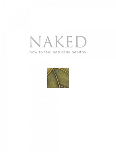 Naked : how to feel naturally healthy / Linda Gray.