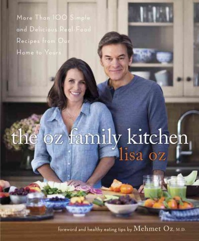 The Oz family kitchen : more than 100 simple and delicious real-food recipes from our home to yours / Lisa Oz.