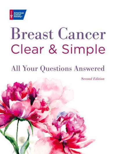 Breast cancer clear & simple : all your questions answered / from the experts at the American Cancer Society.