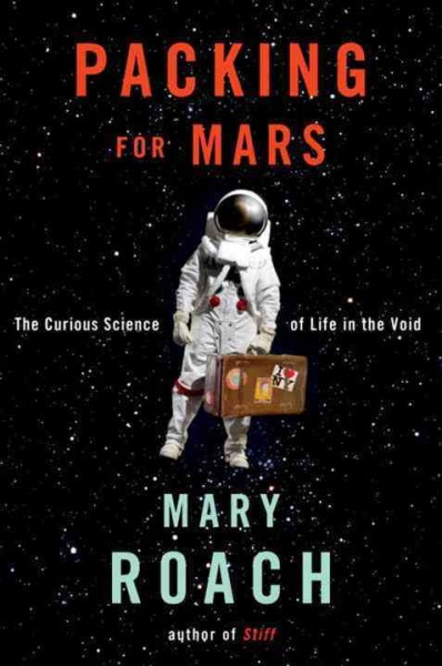 Packing for Mars : the curious science of life in the void