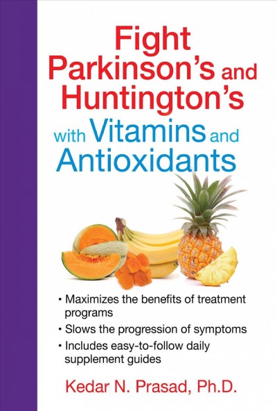 Fight Parkinson's and Huntington's with vitamins and antioxidants / Kedar N. Prasad.