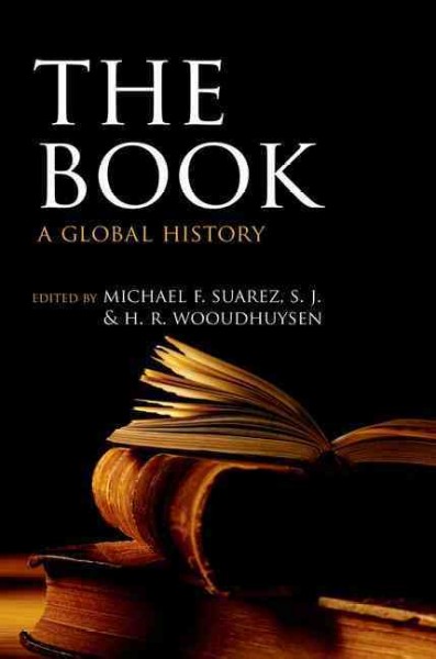 The book : a global history / edited by Michael F. Suarez, S.J., and H.R. Woudhuysen.