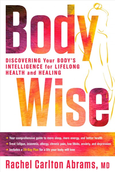 Bodywise : discovering your body's intelligence for lifelong health and healing / Dr. Rachel Carlton Abrams.