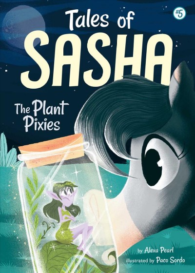 The plant pixies / by Alexa Pearl ; illustrated by Paco Sordo.