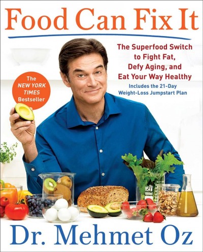 Food can fix it : the superfood switch to fight fat, defy aging, and eat your way healthy / Dr. Mehmet C. Oz, with Ted Spiker and the editors of Dr. Oz The Good Life.