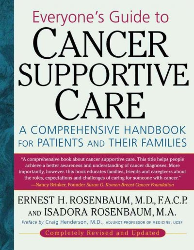 Everyone's guide to cancer supportive care : a comprehensive handbook for patients and their families / Ernest H. Rosenbaum, Isadora Rosenbaum.