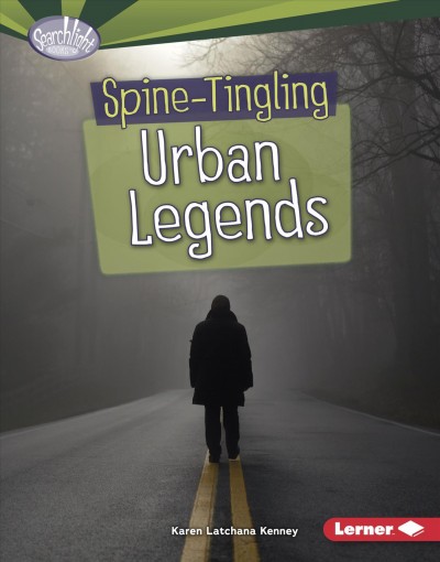 Spine-tingling urban legends / Karen Latchana Kenney.