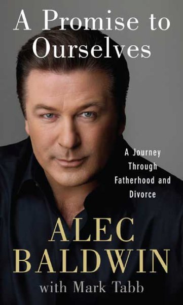A promise to ourselves : a journey through fatherhood and divorce / Alec Baldwin. Miscellaneous