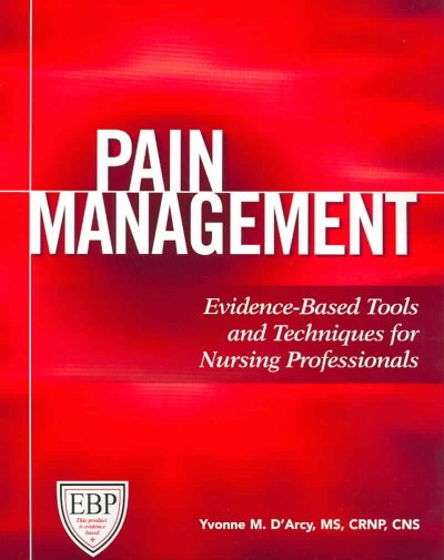 Pain management : evidence-based tools and techniques for nursing professionals / Yvonne M. D'Arcy.