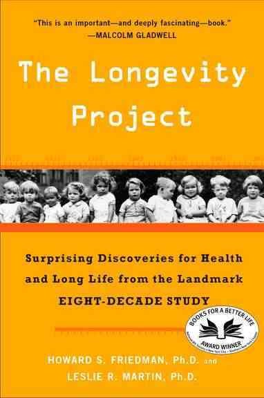 The longevity project : surprising discoveries for health and long life from the landmark eight-decade study / Howard S. Friedman and Leslie R. Martin.