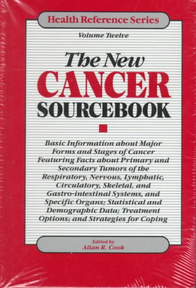 The new cancer sourcebook : basic information about major forms and stages of cancer featuring facts about primary and secondary tumors of the respiratory, nervous, lymphatic, circulatory, skeletal, and gastro-intestinal systems, and specific organs ... / edited by Alan R. Cook.