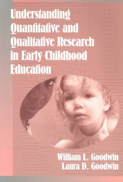Understanding quantitative and qualitative research in early childhood education / William L. Goodwin, Laura D. Goodwin.