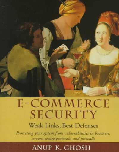 E-commerce security : weak links, best defenses / Anup K. Ghosh.