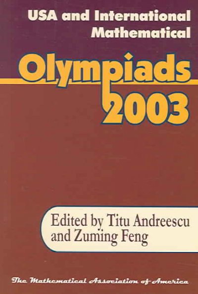 USA and International Mathematical Olympiads, 2003 / edited by Titu Andreescu and Zuming Feng.