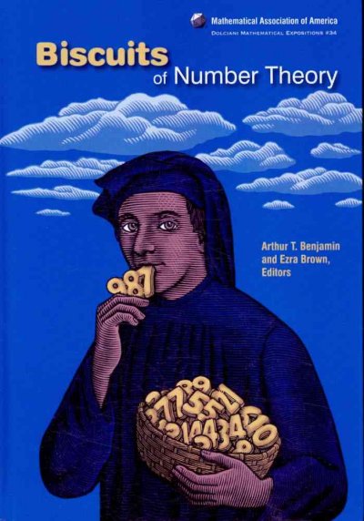 Biscuits of number theory / edited by Arthur T. Benjamin and Ezra Brown.