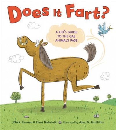 Does it fart? : a kid's guide to the gas animals pass / Nick Caruso & Dani Rabaiotti ; illustrated by Alex G. Griffiths.