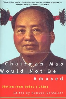 Chairman Mao would not be amused : fiction from today's China / edited by Howard Goldblatt