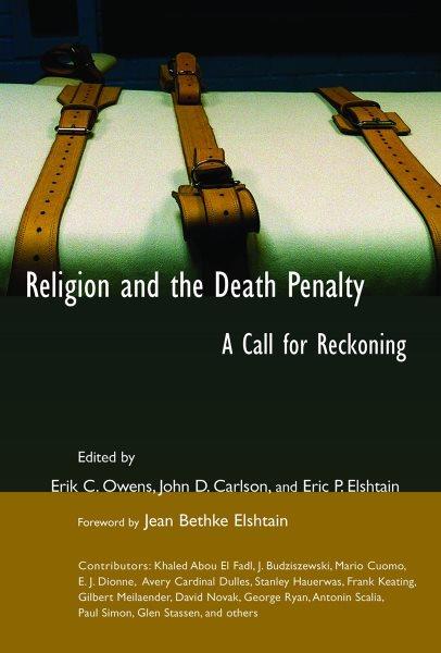 Religion and the death penalty : a call for reckoning / edited by Erik C. Owens, John D. Carlson, and Eric P. Elshtain.