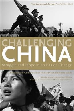 Challenging China : struggle and hope in an era of change / edited by Sharon Hom and Stacy Mosher.