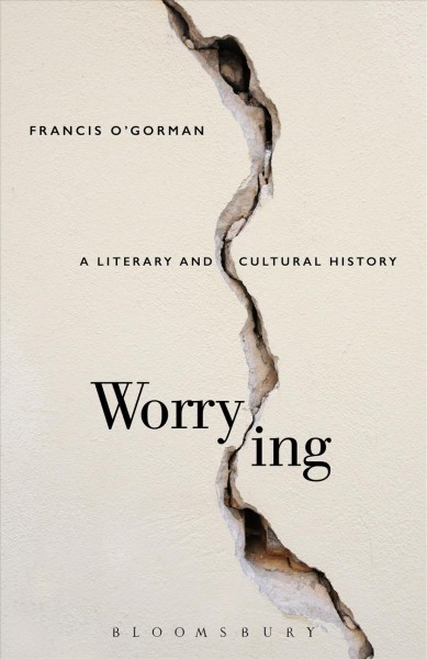 Worrying : a literary and cultural history / Francis O'Gorman.
