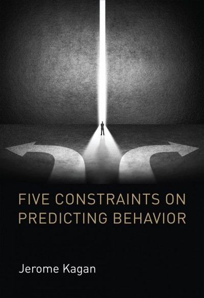 Five constraints on predicting behavior / Jerome Kagan.