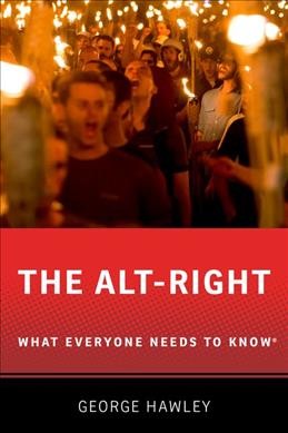 The alt-right : what everyone needs to know / George Hawley.