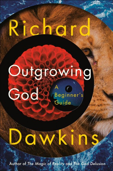 Outgrowing God : a beginner's guide / Richard Dawkins.