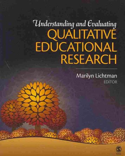 Understanding and evaluating qualitative educational research / editor by Marilyn Lichtman.