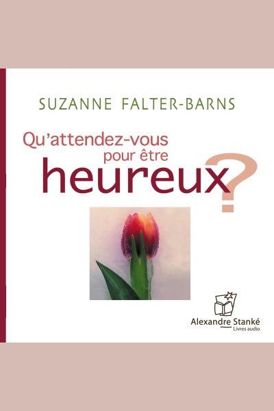 Qu'attendez-vous pour être heureux? / Suzanne Falter-Barns.