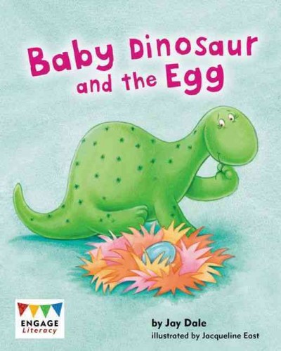 Baby dinosaur and the egg / by Jay Dale ; illustrated by Jacqueline East.