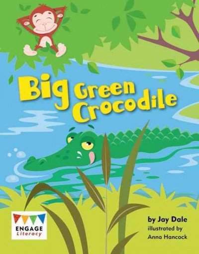 Big green crocodile / by Jay Dale ; illustrated by Anna Hancock.