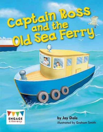 Captain Ross and the old sea ferry / by Jay Dale ; illustrated by Graham Smith.