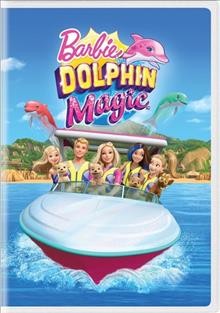 Barbie. Dolphin magic / Mattel Creations presents ; produced by Sarah Serata and Rachekl Datello ; written by Jennifer Skelly ; directed by Conrad Helten.