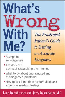 What's wrong with me? : the frustrated patients' guide to getting an accurate diagnosis /