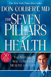 The seven pillars of health / Don Colbert with Mary Colbert.