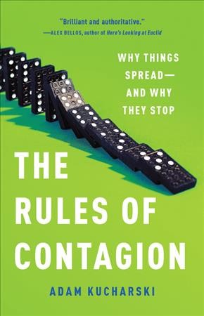 The rules of contagion : why things spread - and why they stop / Adam Kucharski.