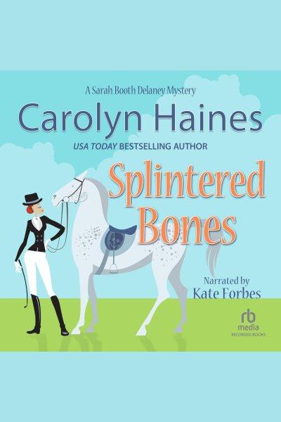 Splintered bones [electronic resource] : Sarah booth delaney series, book 3. Haines Carolyn.