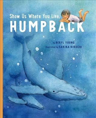 Show us where you live, humpback / by Beryl Young ; illustrated by Sakiko Kikuchi.