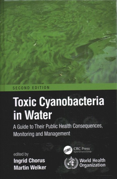 Toxic cyanobacteria in water : a guide to their public health consequences, monitoring and management / edited by Ingrid Chorus and Martin Welker.