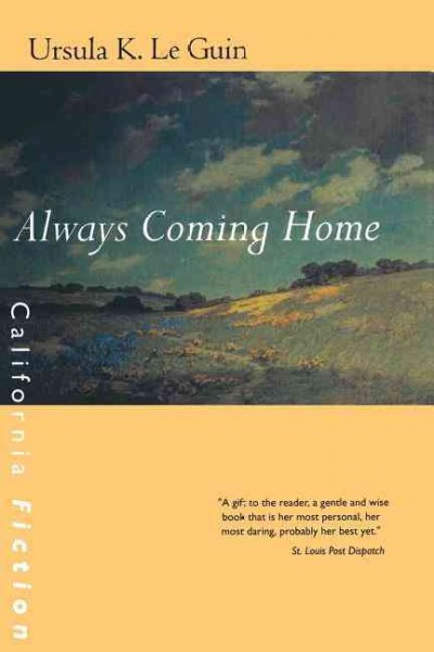 Always coming home / author, Ursula K. Le Guin ; composer, Todd Barton ; artist, Margaret Chodos ; George Hersh, geomancer ; maps drawn by the author.