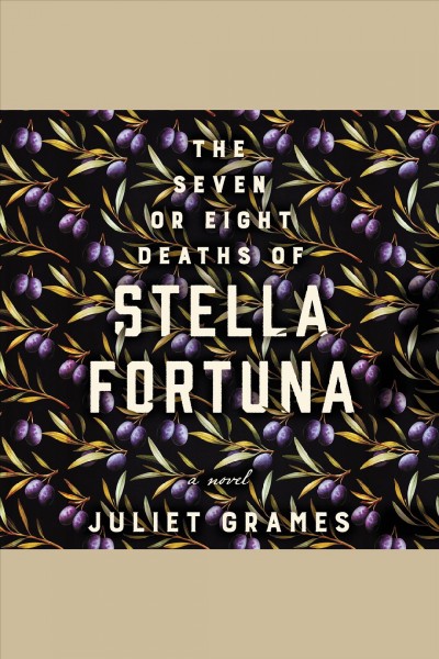 The seven or eight deaths of Stella Fortuna : a novel / Juliet Grames.