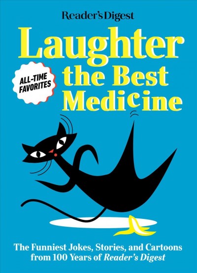 Laughter the best medicine : the funniest jokes, stories, and cartoons from 100 years of Reader's Digest.