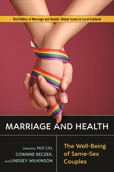Marriage and health : the well-being of same-sex couples / edited by Hui Liu, Corinne Reczek, Lindsey Wilkinson.